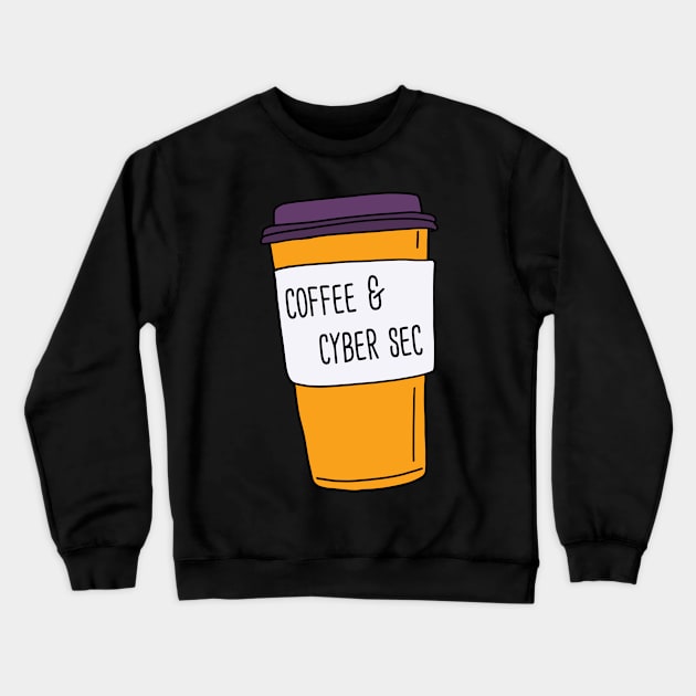 Coffee And Cyber Sec Crewneck Sweatshirt by orlumbustheseller